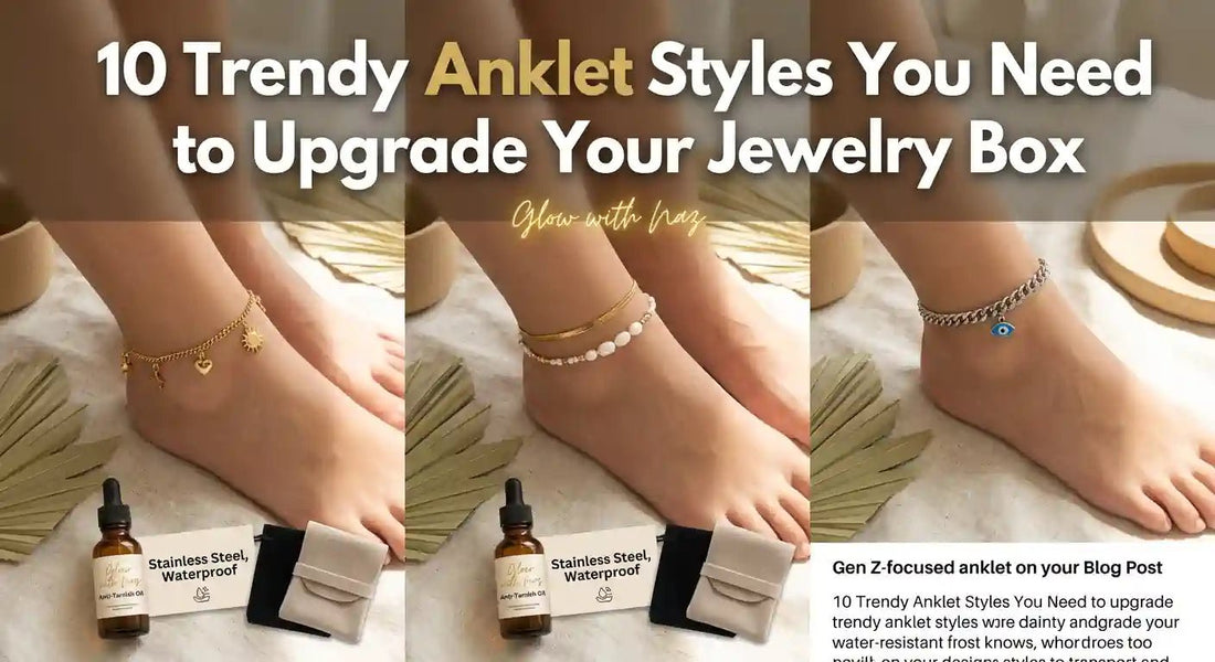 10 Trendy Anklet Styles You Need to Upgrade Your Jewelry Box - Glow With Naz