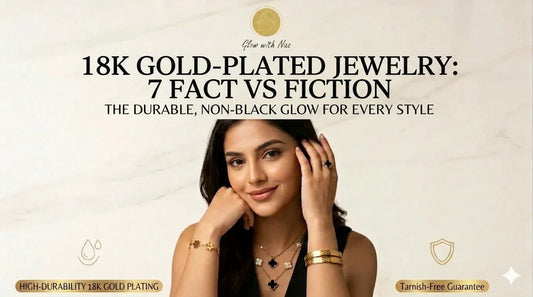 18k Gold-Plated Jewelry: 7 Fact vs. Fiction - Glow With Naz