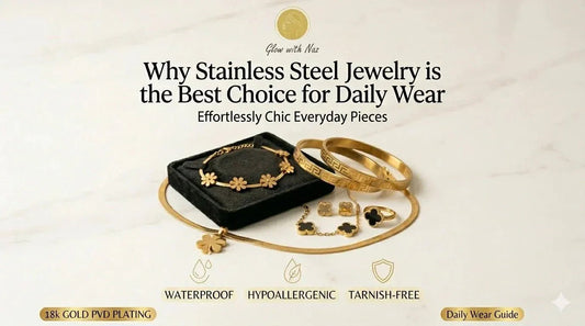 Why Stainless Steel Jewelry is the Best Choice for Daily Wear - Glow With Naz